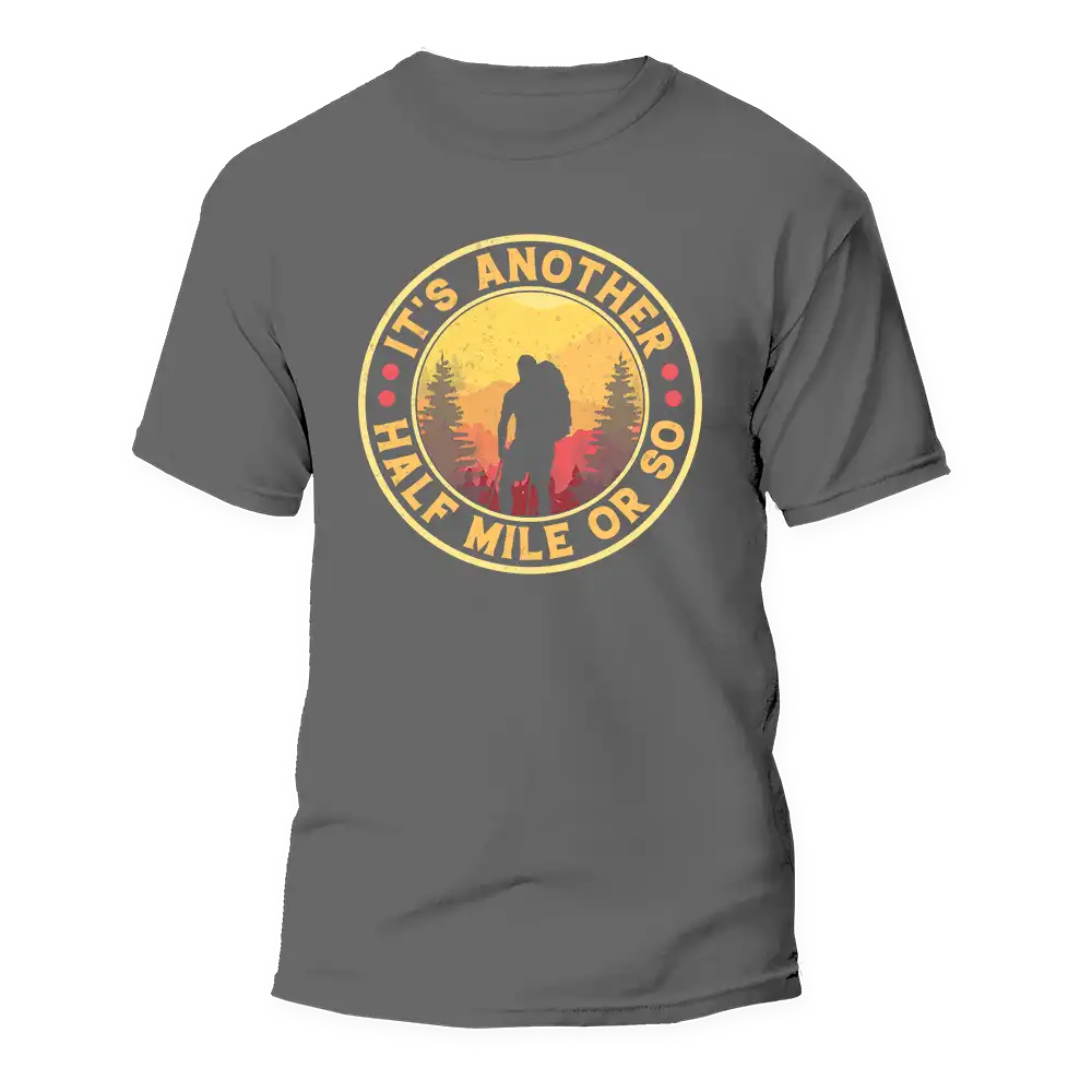 It's Another Half Mile Or So Man T-Shirt