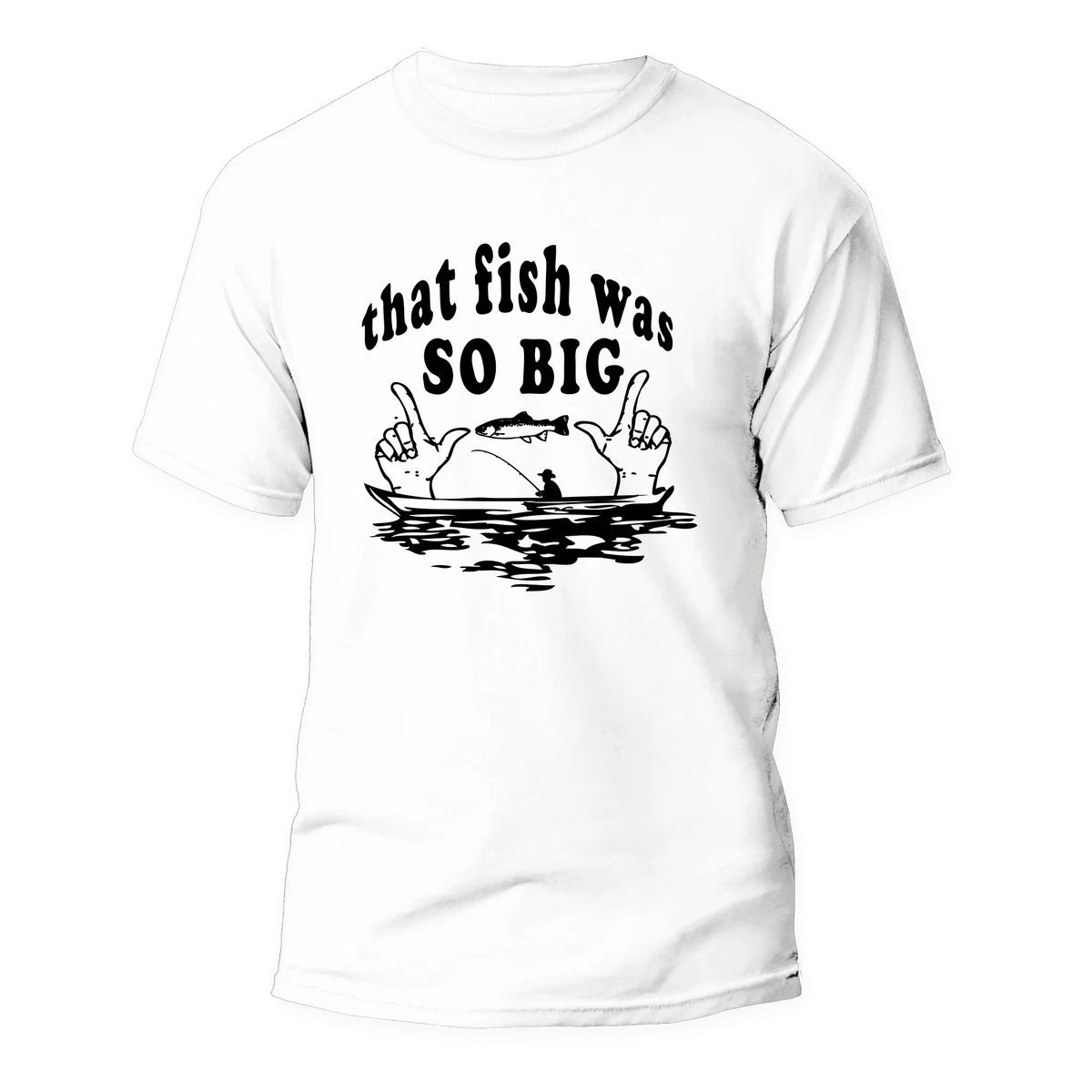 That Fish Was So Big Man T-Shirt